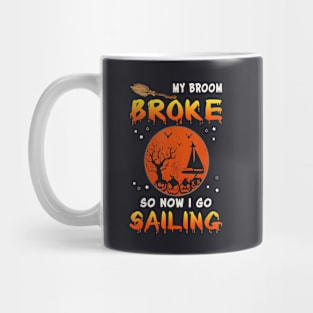 My Broom Broke So Now I Go sailing Halloween Funny Mug